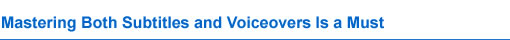 Mastering Both Subtitles and Voiceovers Is a Must